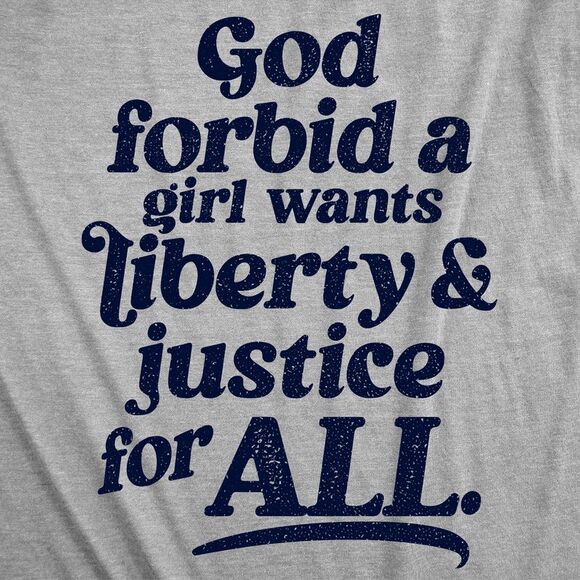 Womens Funny T Shirts God Forbid A Girl Wants Liberty and Justice for All - Picture 2 of 4